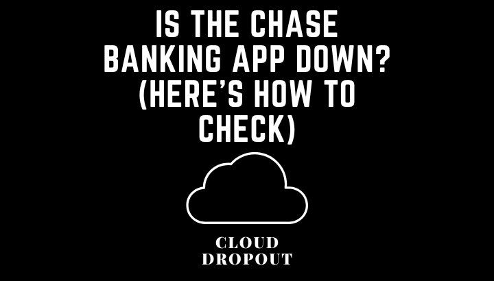 Here’s Why Your Chase Banking App Might Be Down