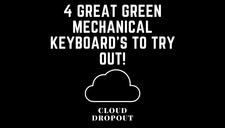 4 Great Green Mechanical Keyboard’s To Try Out!