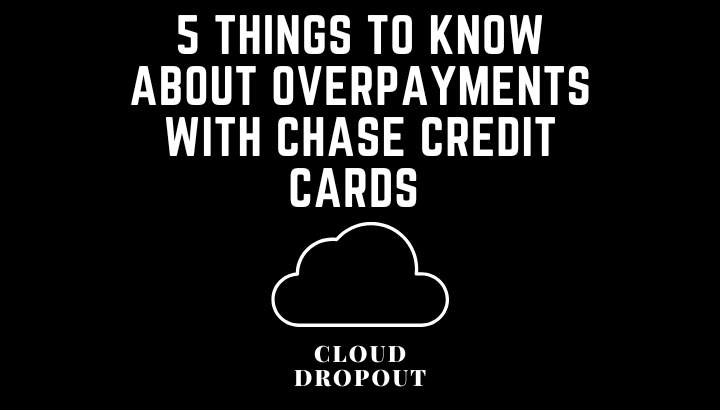 5 Things To Know About Overpayments With Chase Credit Cards