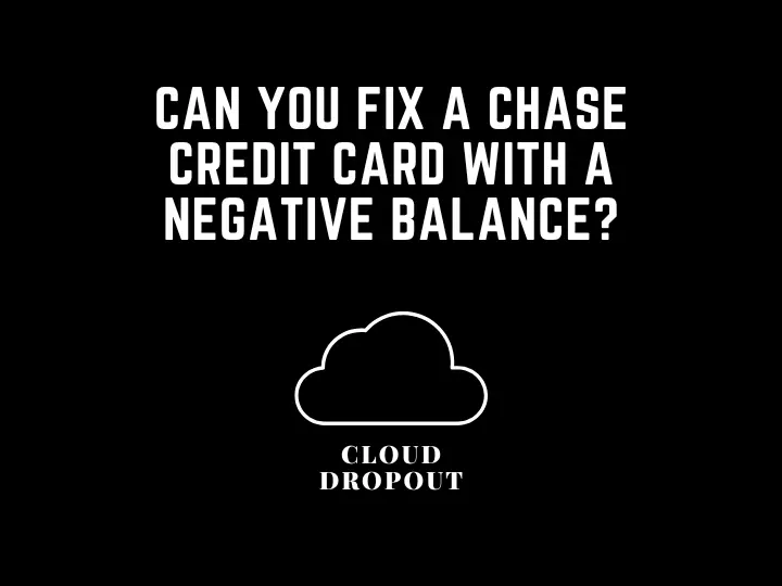 Can You Fix A Chase Credit Card With A Negative Balance?
