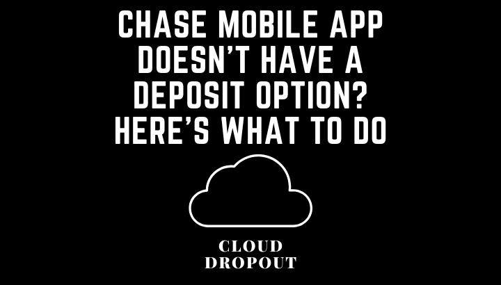 Chase Mobile App Doesn’t Have A Deposit Option? Here’s What To Do