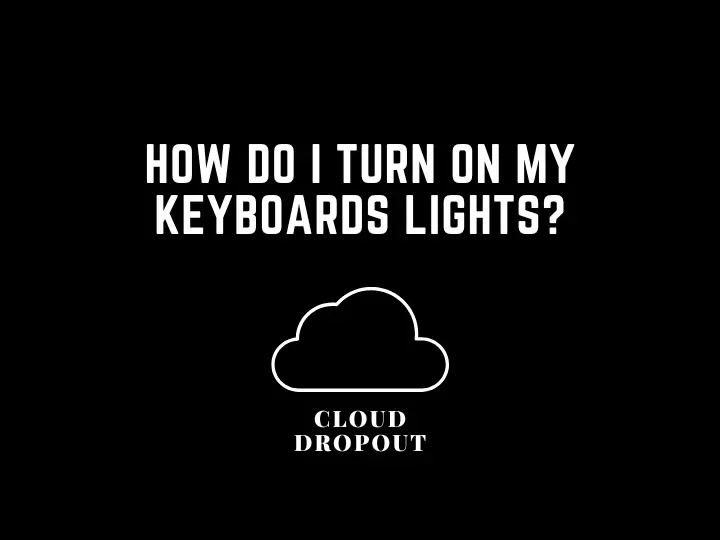 How Do I Turn On My Keyboards Lights?