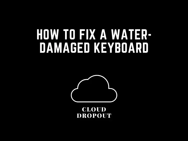 How To Fix A Water-Damaged Keyboard