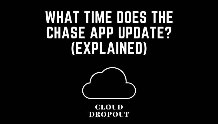 What Time Does The Chase App Update?(Explained)