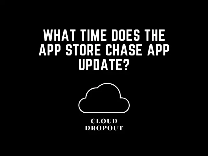What Time Does The App Store Chase App Update?