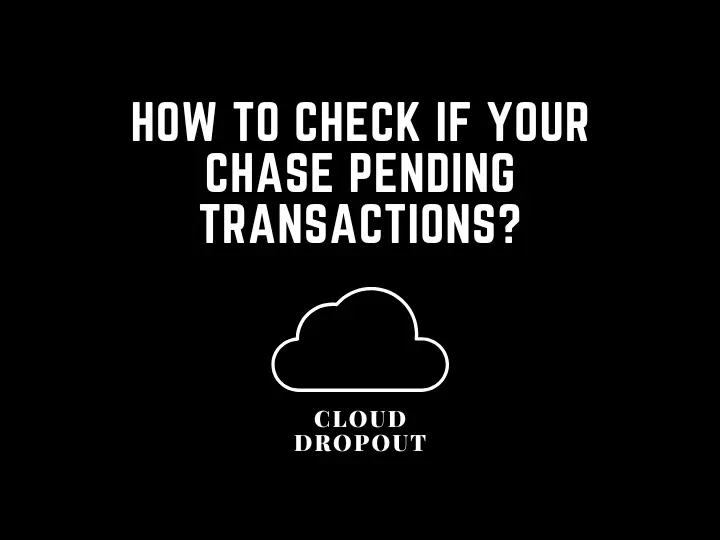 How To Check If Your Chase Pending Transactions?